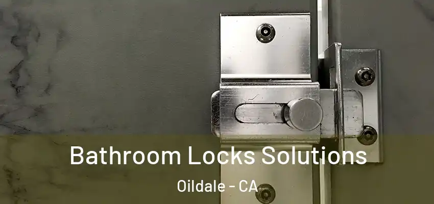  Bathroom Locks Solutions Oildale - CA