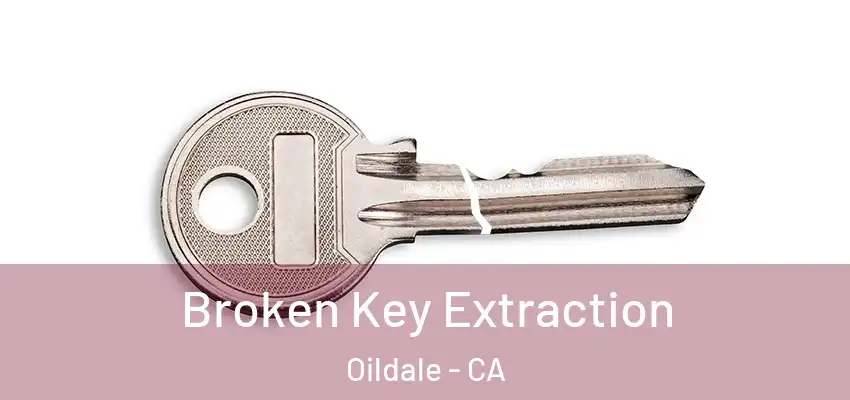  Broken Key Extraction Oildale - CA