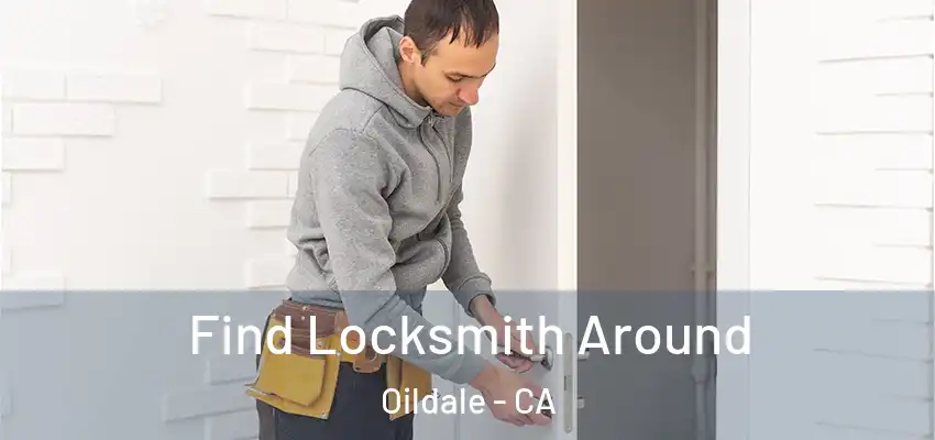 Find Locksmith Around Oildale - CA